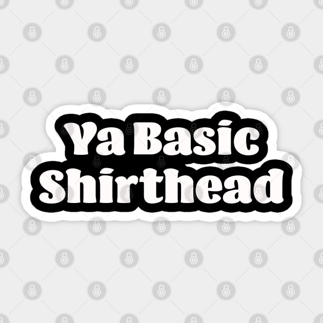 Ya Basic, Shirthead Sticker by LahayCreative2017